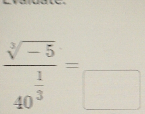 frac sqrt[3](-5)40^(frac 1)3=frac □ 