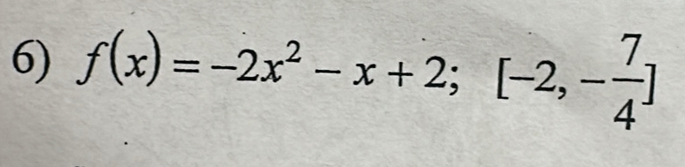 f(x)=-2x^2-x+2; [-2,- 7/4 ]