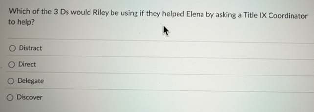 Solved: Which of the 3 Ds would Riley be using if they helped Elena by ...