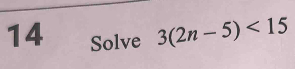Solve 3(2n-5)<15</tex>