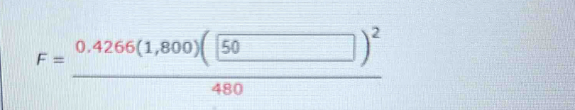 F=frac 0.4266(1,800)(50)^2480