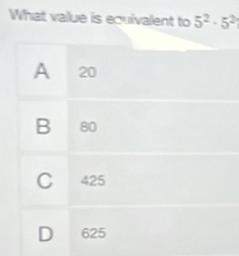 What value is equivalent to 5^2· 5^2