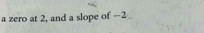 a zero at 2, and a slope of −2