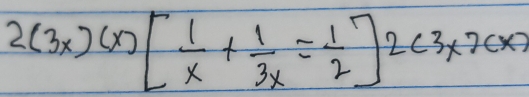 2(3x)(x)[ 1/x + 1/3x = 1/2 ]2(3x)(x)