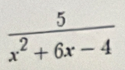  5/x^2+6x-4 