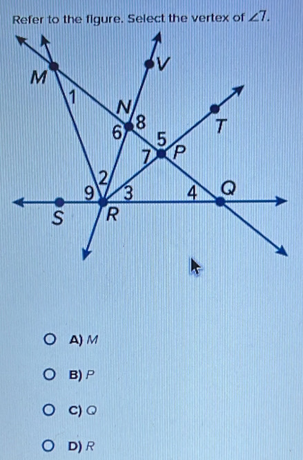 angle 7.
A) M
B) P
C) Q
D) R