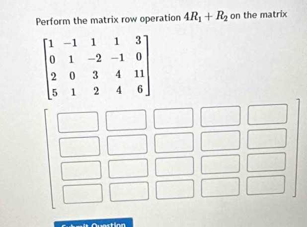 Perform the matrix row operation 4R_1+R_2 on the matrix