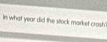 In what year did the stock market crash