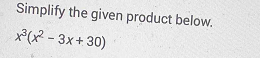 Simplify the given product below.
x^3(x^2-3x+30)