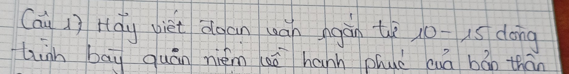 Cai 1) Hdy biet doan wán gàn th 10-15 dong 
ligh bāy quán niém cē hann phuè cuā bán thàn