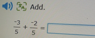 Add.
 (-3)/5 + (-2)/5 =□