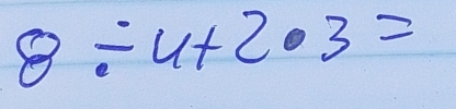 8/ 4+2· 3=