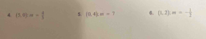 (5,0) : n= 4/3  (0,4); m=7
6. (1,2); m=- 1/2 