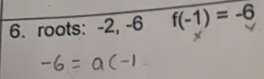 roots: −2, −6 f(-1)=-6