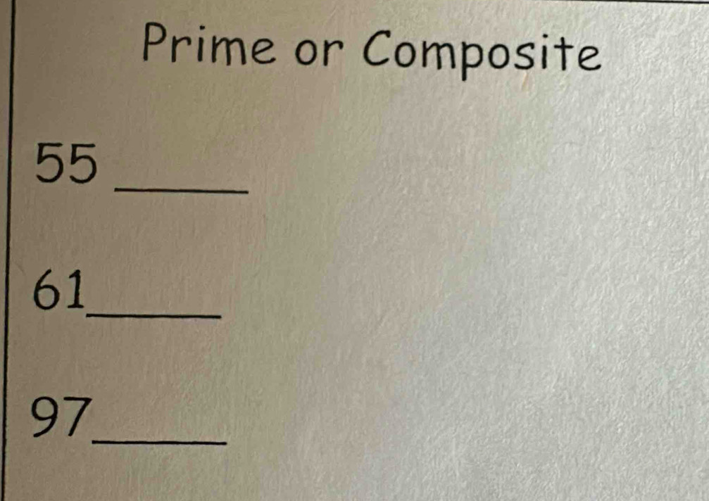 Prime or Composite 
_
55
_
61
_
97