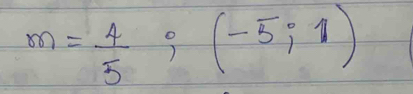 m= 4/5 ;(-5;1)