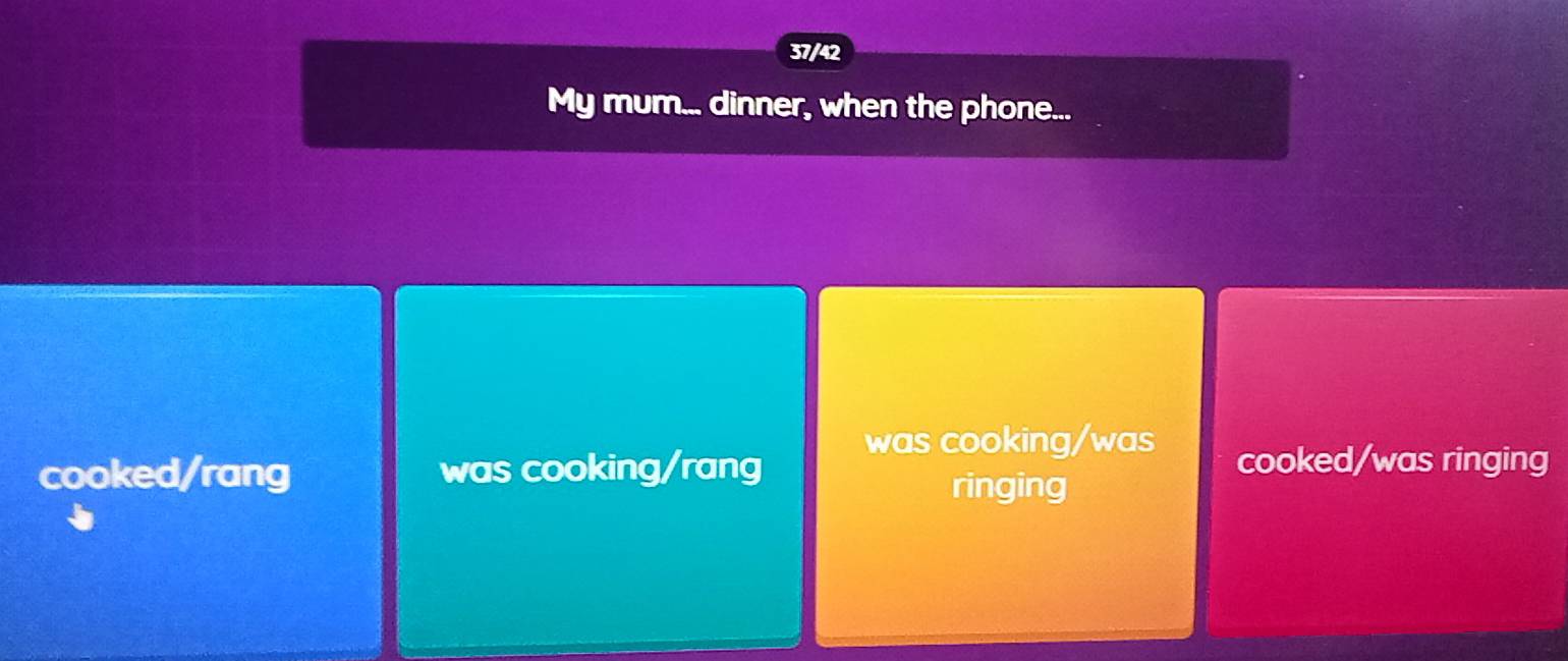 37/42
My mum... dinner, when the phone...
was cooking/was
cooked/rang was cooking/rang cooked/was ringing
ringing