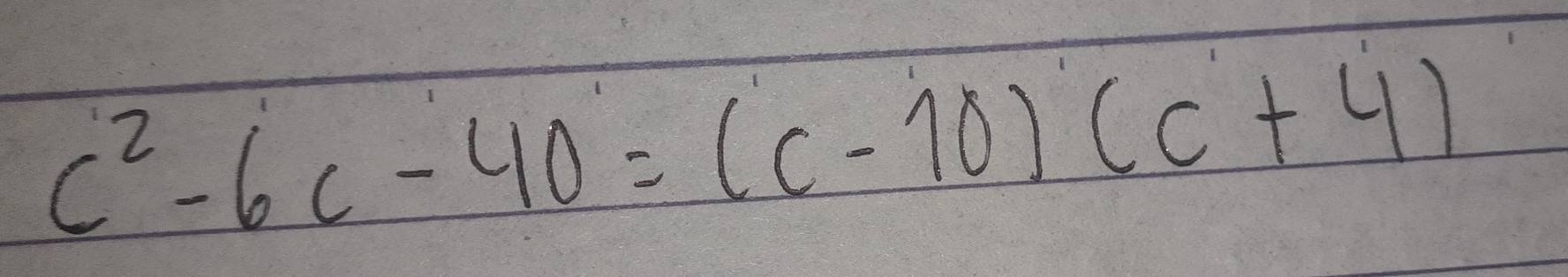 c^2-6c-40=(c-10)(c+4)