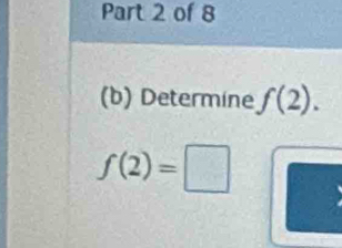 Determine f(2).
f(2)=□