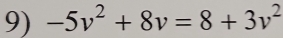 -5v^2+8v=8+3v^2