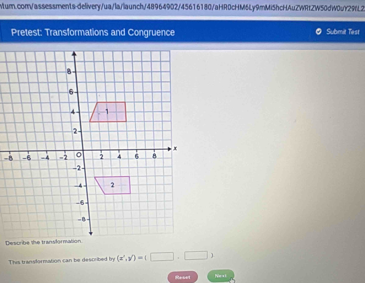 Pretest: Transformations and Congruence Submit Test 
This transformation can be described by (x',y')=(□ ,□ )
Reset Next