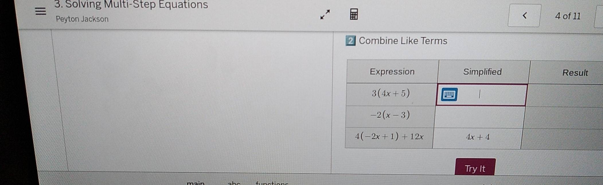 Solving Multi-Step Equations
Peyton Jackson
< 4 of 11
Combine Like Terms
Try It