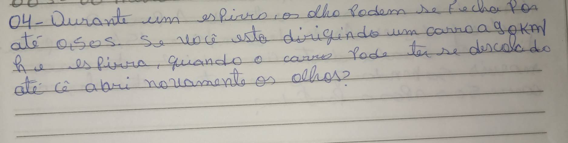 0y- Durante um os Rizco, o he Rodem Se Feche Por 
ate oses. Se vou ste diigindo um canoa gokm 
h espiva, quuando o cauwo podo tase doscoke do 
ate co abu nouament as oches?