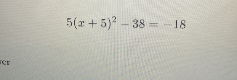 5(x+5)^2-38=-18
er