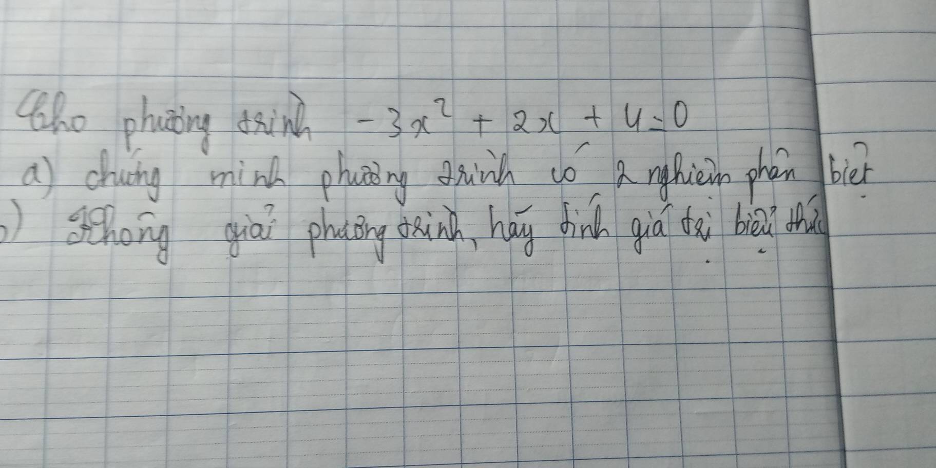 tho phatng tink -3x^2+2x+4=0
a) chuing mind phatiny gnh có a nghiein phén bièr 
hong qiāi phāng dxinn, hay finh giá dàì bāi o