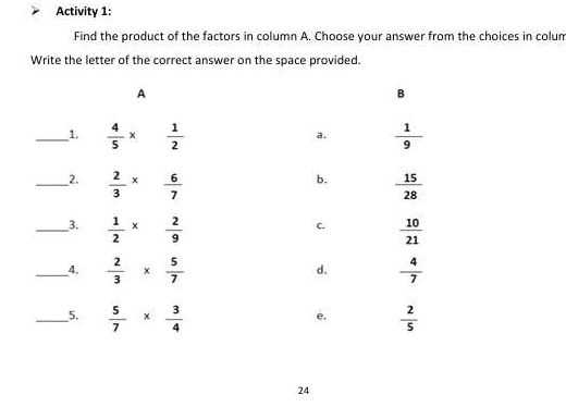 Activity 1:
Find the product of the factors in column A. Choose your answer from the choices in colum
Write the letter of the correct answer on the space provided.
24