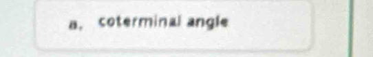 a， coterminal angle