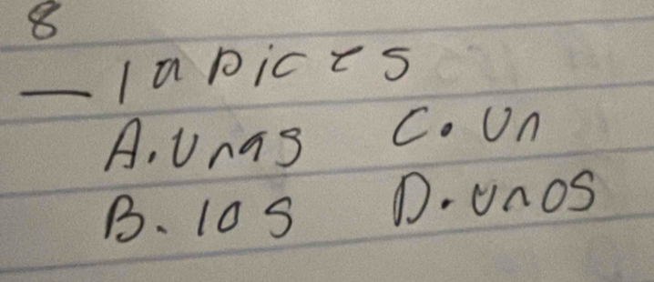 8
_Iapic is
A, Unas C. Un
B. 10s D. unoS