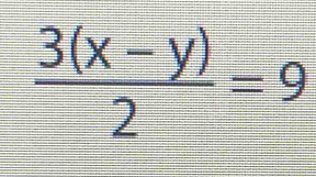  (3(x-y))/2 =9