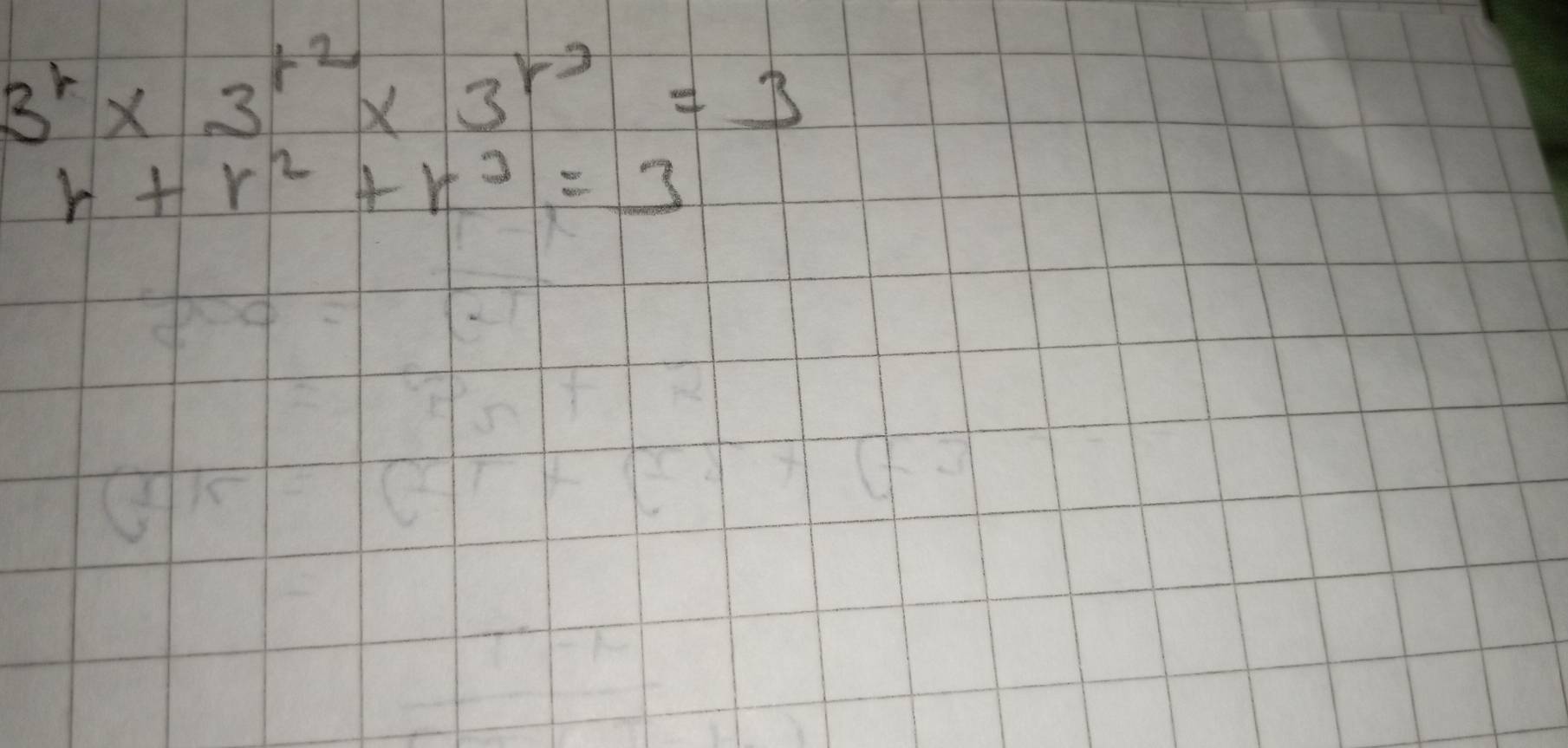 3^r* 3^(r^2)* 3^(r^2)=3
r+r^2+r^3=3