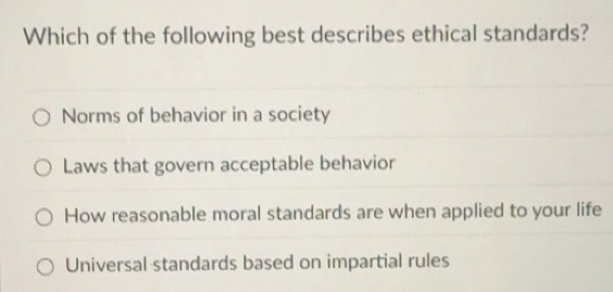 Solved: Which of the following best describes ethical standards? Norms ...