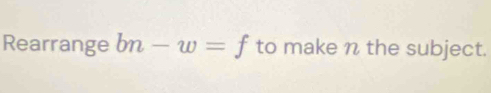 Rearrange bn-w=f to make n the subject.