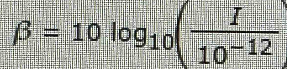 beta =10log _10( I/10^(-12) 