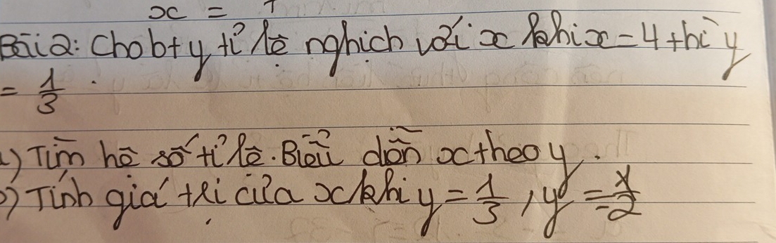 x=7
ia: chobty t hé nghich v xc hiz -4+hiy
= 1/3 
) Tim hé so tìhè. Bōū dàn octhooy 
Tinh gid Ki cua xchi
y= 1/3 , y= x/2 