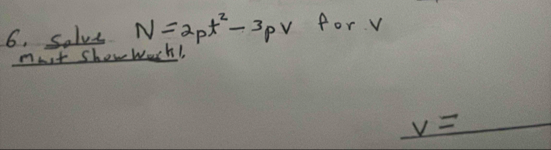 solve N=2pt^2-3pV forv 
must show wark!, 
_ v=