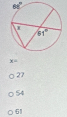 68°
x=
27
54
61