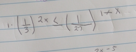 1- ( 1/3 )^2x≤ ( 1/27 )^1-x
2x-5