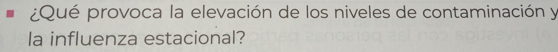 ¿Qué provoca la elevación de los niveles de contaminación y 
la influenza estacional?