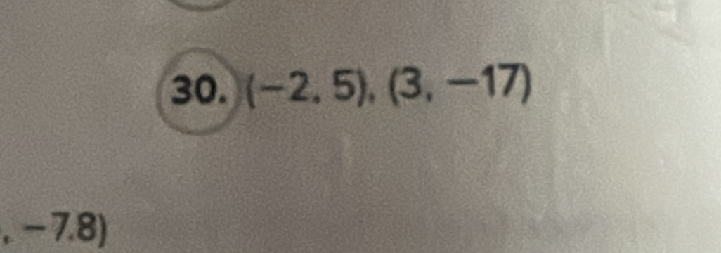 (-2,5),(3,-17)
C -7.8)