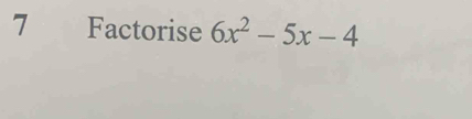 7 €£Factorise 6x^2-5x-4