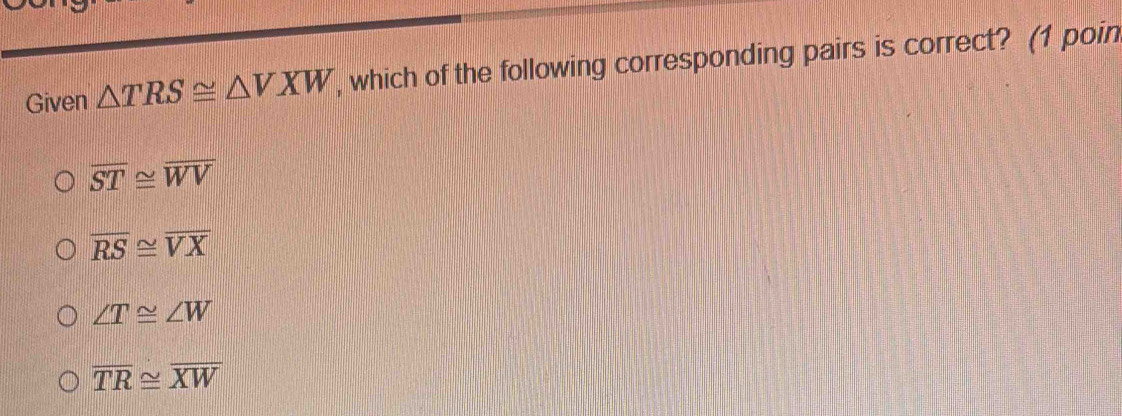Solved: Given TRS≌ VXW , which of the following corresponding pairs is ...