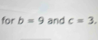 for b=9 and c=3,