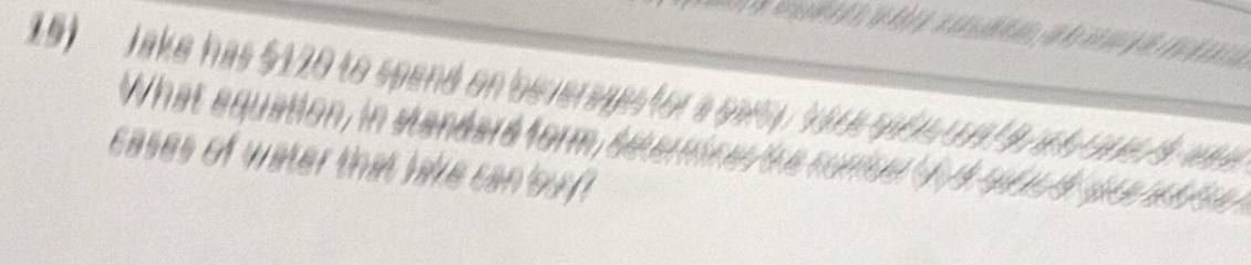 Jake has $120 to spend on be ve s ge a 
What equation, in stanésré form ée 
cases of water that lake can buy ?