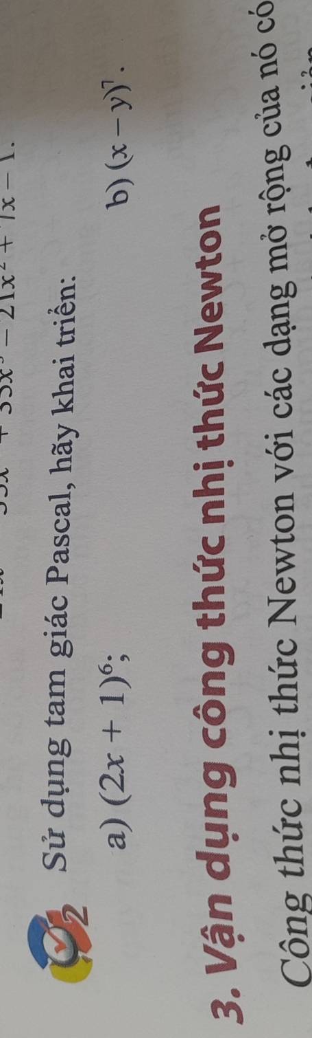 x-21x^2+7x-1. 
2 Sử dụng tam giác Pascal, hãy khai triển:
a) (2x+1)^6; b) (x-y)^7. 
3. Vận dụng công thức nhị thức Newton
Công thức nhị thức Newton với các dạng mở rộng của nó có