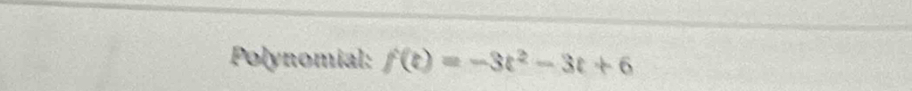 Polynomial: f(t)=-3t^2-3t+6