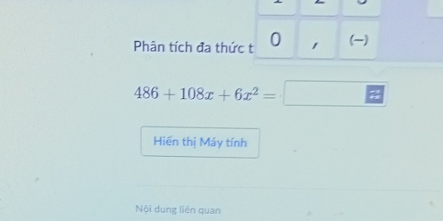 Phân tích đa thức t 0 1 ()
486+108x+6x^2=□
Hiến thị Máy tính 
Nội dung liên quan